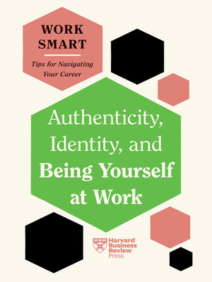cover image of Authenticity, Identity, and Being Yourself at Work (HBR Work Smart Series)